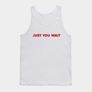 Just You Wait Tank Top